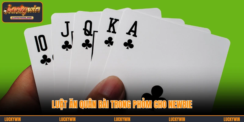 Luật ăn quân bài trong Phỏm cho newbie