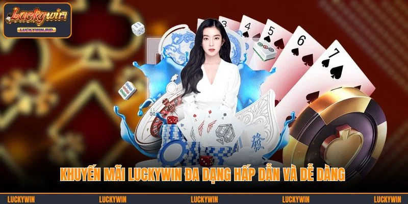 Khuyến mãi LUCKYWIN đa dạng hấp dẫn và dễ dàng