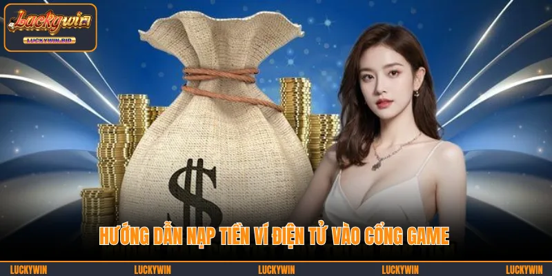 Hướng dẫn nạp tiền ví điện tử vào cổng game
