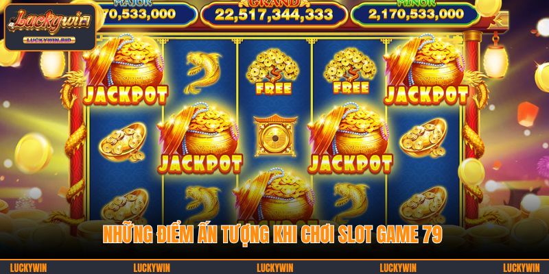 Những điểm ấn tượng khi chơi slot game 79