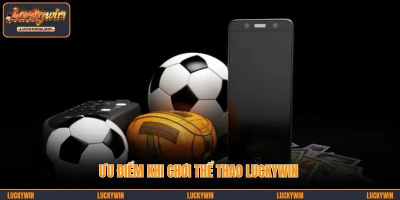 Ưu điểm khi chơi thể thao LUCKYWIN